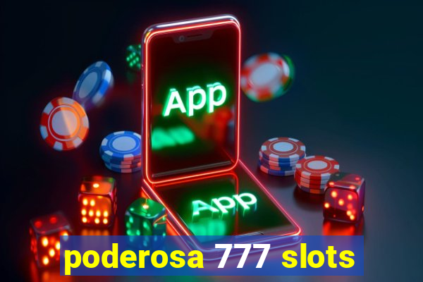 poderosa 777 slots